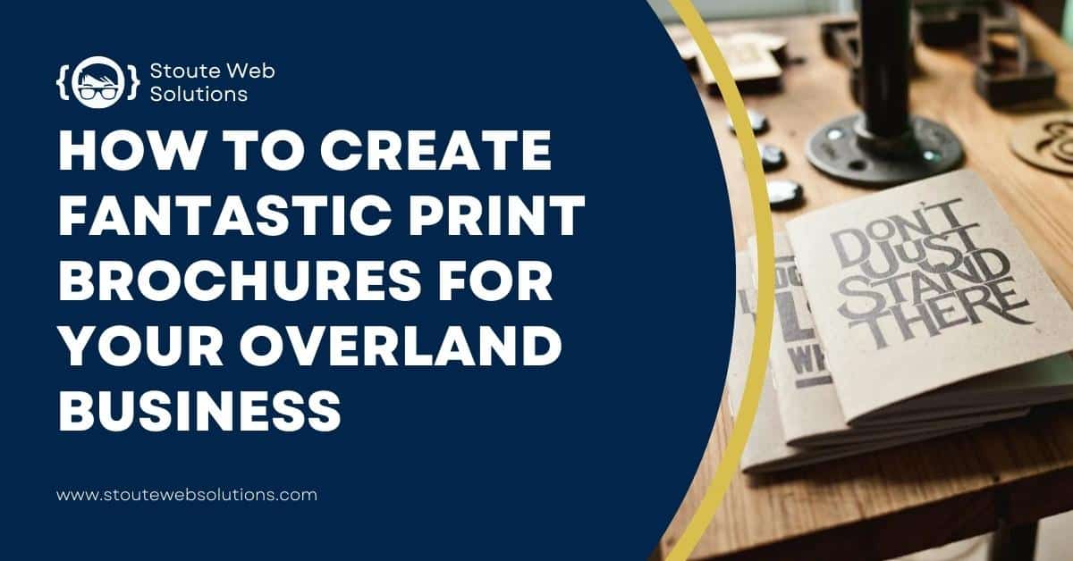 how to create fantastic print brochures for your overland business