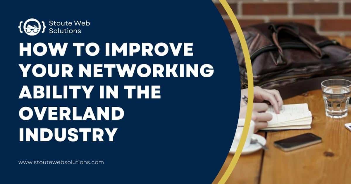 how to improve your networking ability in the overland industry