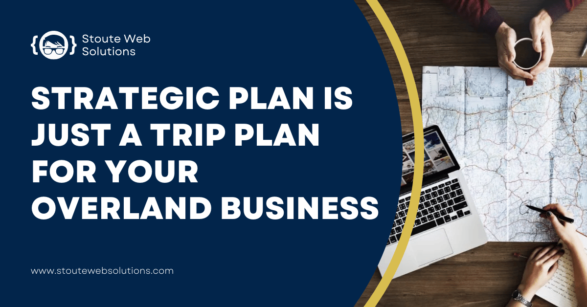 strategic plan is just a trip plan for your overland business