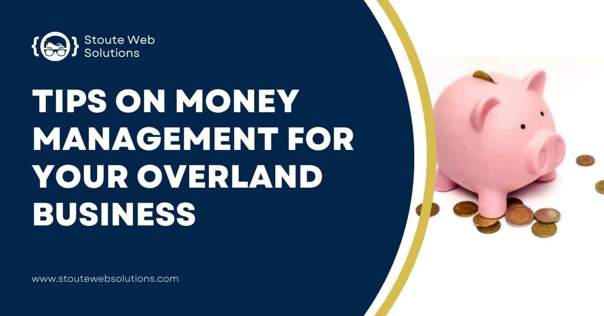 tips on money management for your overland business