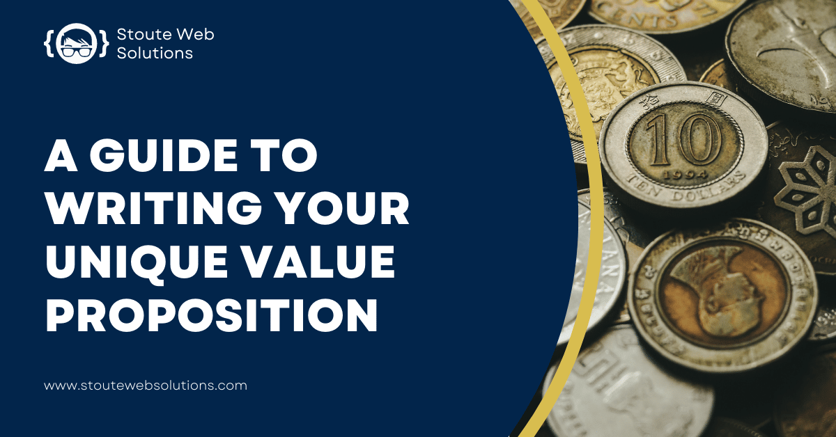 a guide to writing your unique value proposition stoute