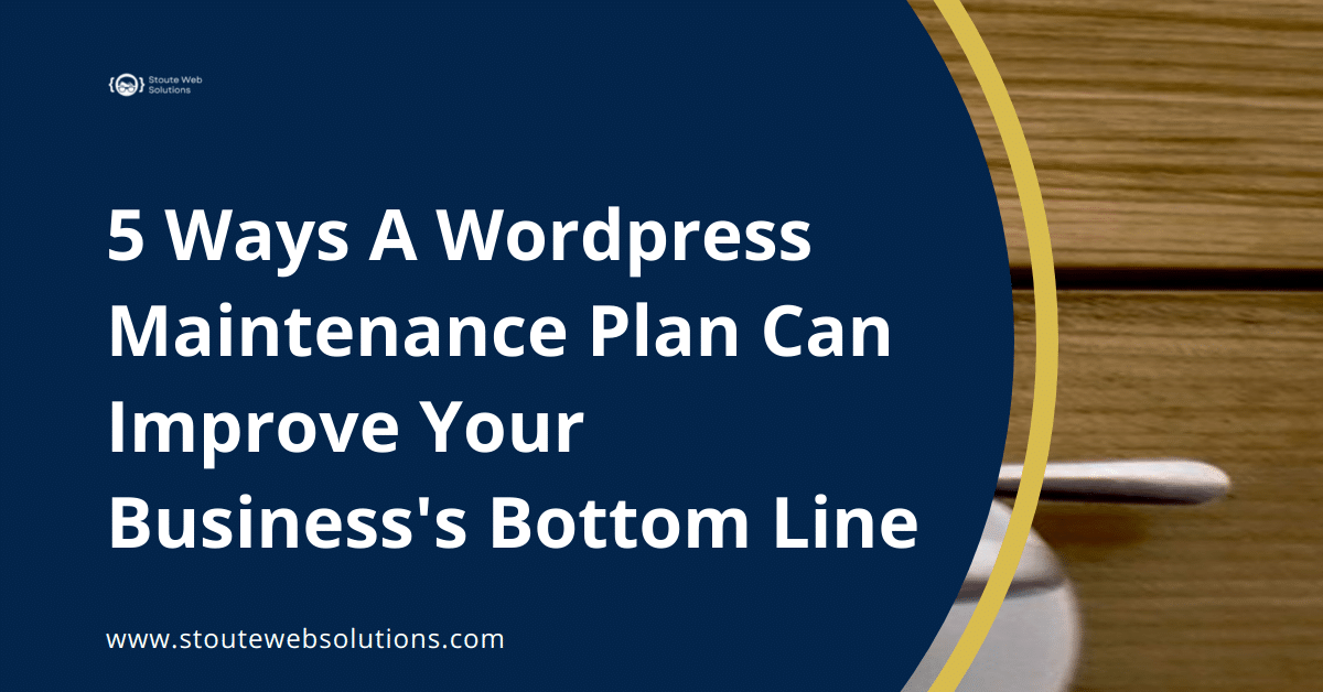 5 Ways A Wordpress Maintenance Plan Can Improve Your Business's Bottom Line