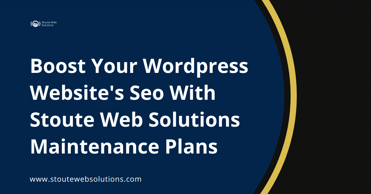Boost Your Wordpress Website's Seo With Stoute Web Solutions Maintenance Plans