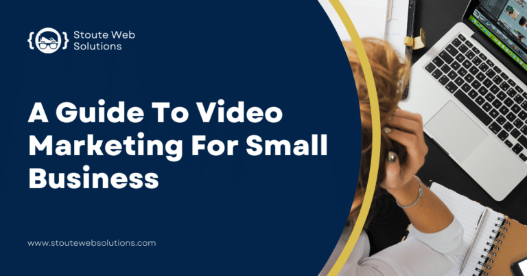 A person working on video content with a laptop, featuring the title "A Guide to Video Marketing for Small Business" by Stoute Web Solutions.