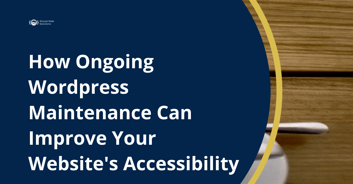How Ongoing Wordpress Maintenance Can Improve Your Website's Accessibility