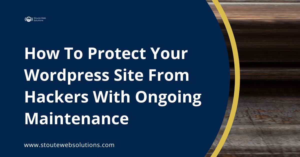 How To Protect Your Wordpress Site From Hackers With Ongoing Maintenance