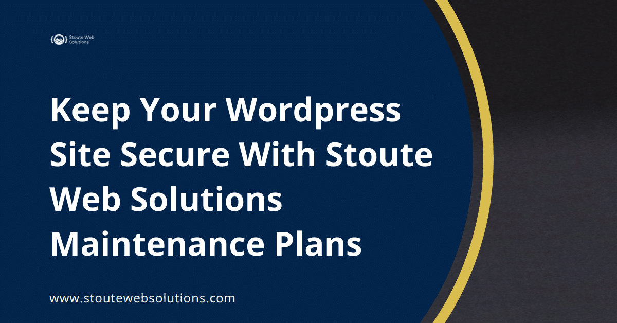Keep Your Wordpress Site Secure With Stoute Web Solutions Maintenance Plans