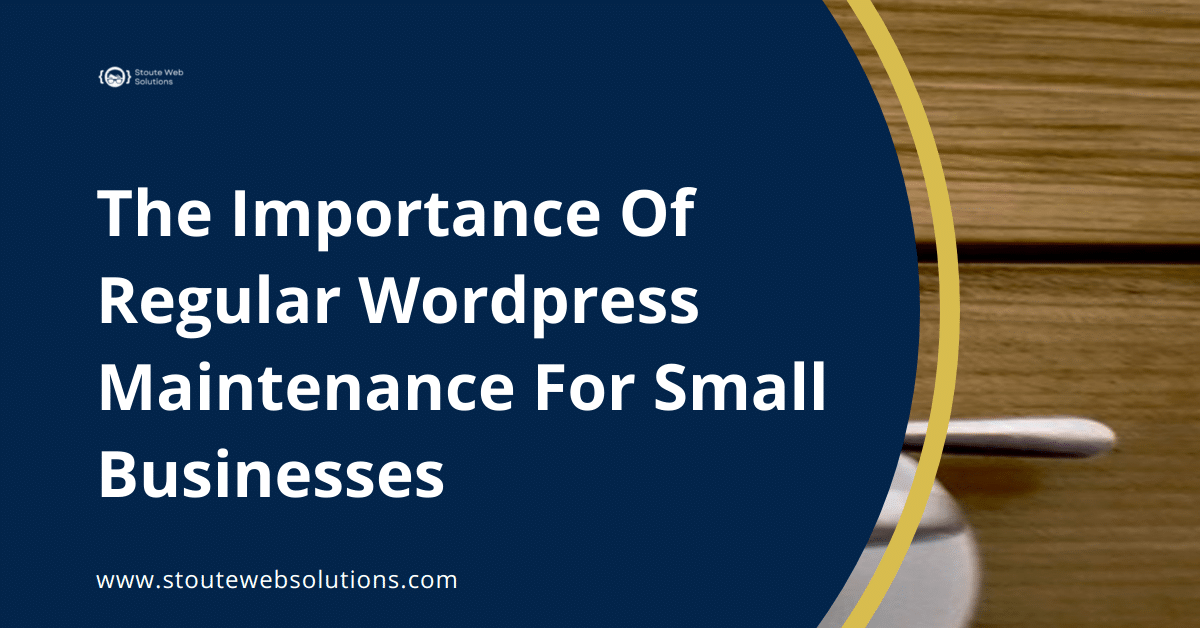 The Importance Of Regular Wordpress Maintenance For Small Businesses