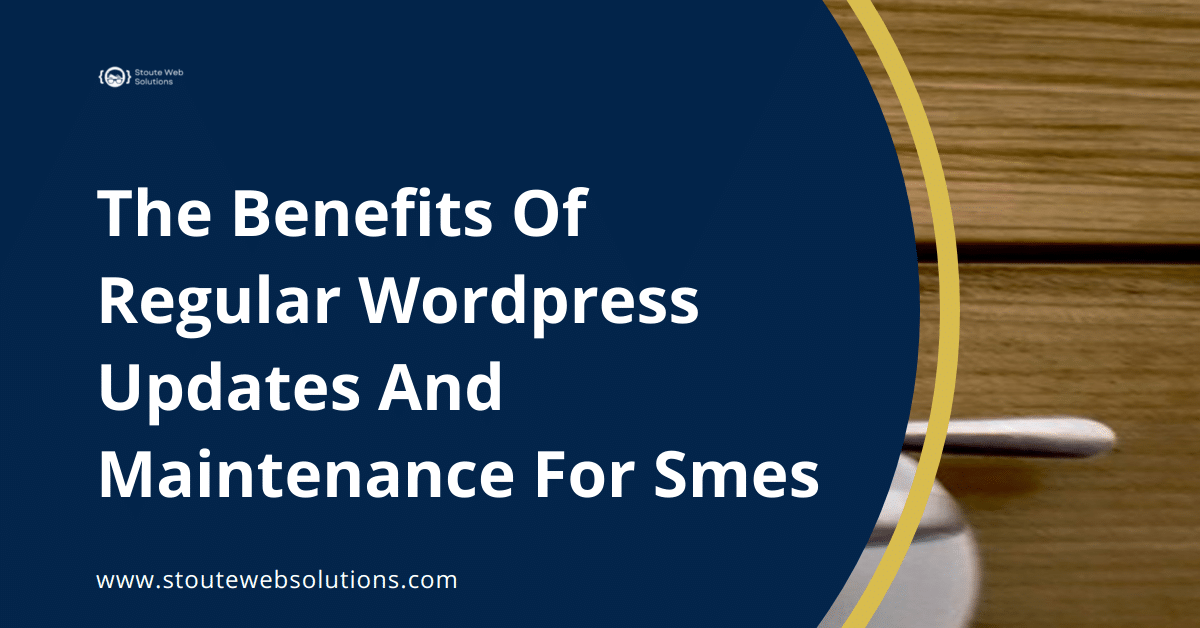 The Benefits Of Regular Wordpress Updates And Maintenance For Smes