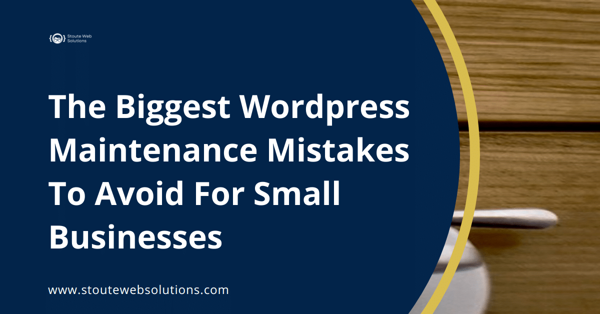 The Biggest Wordpress Maintenance Mistakes To Avoid For Small Businesses