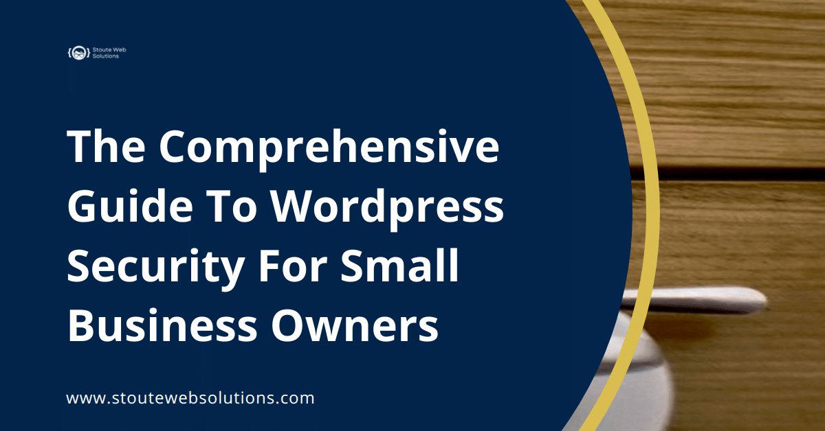 The Comprehensive Guide To Wordpress Security For Small Business Owners