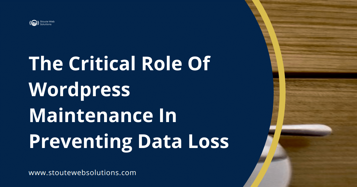 The Critical Role Of Wordpress Maintenance In Preventing Data Loss