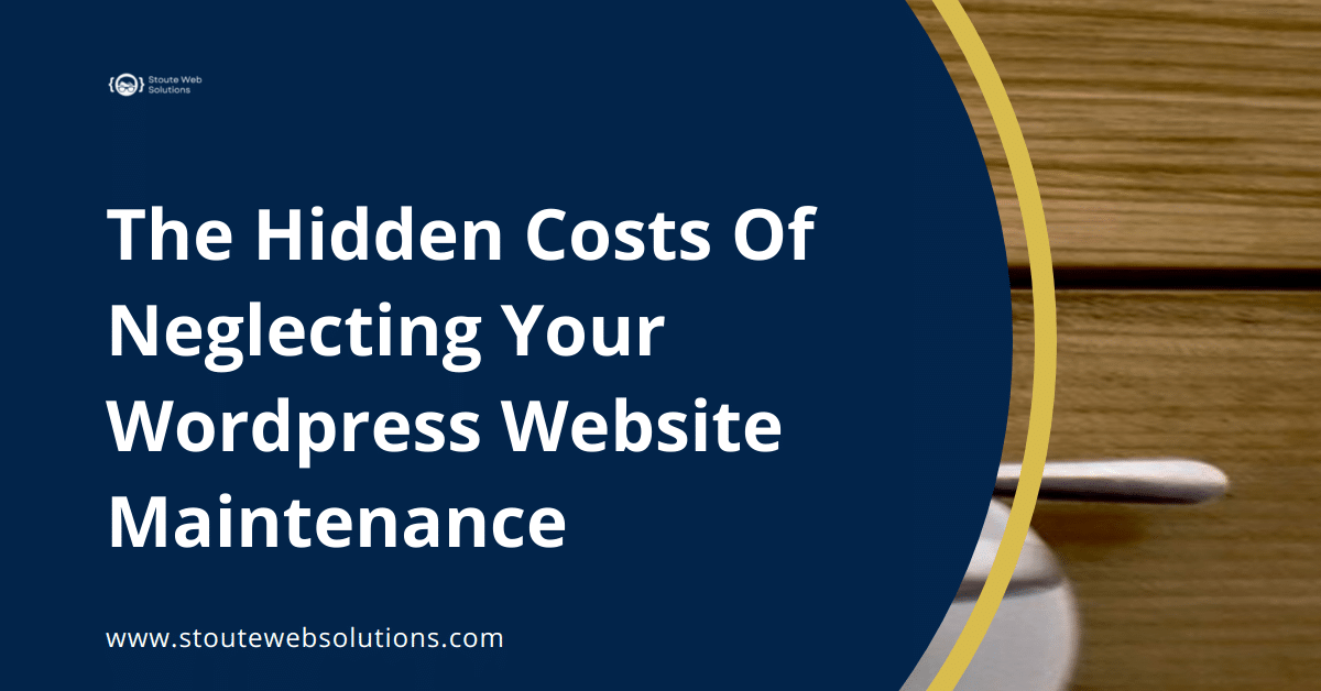 The Hidden Costs Of Neglecting Your Wordpress Website Maintenance