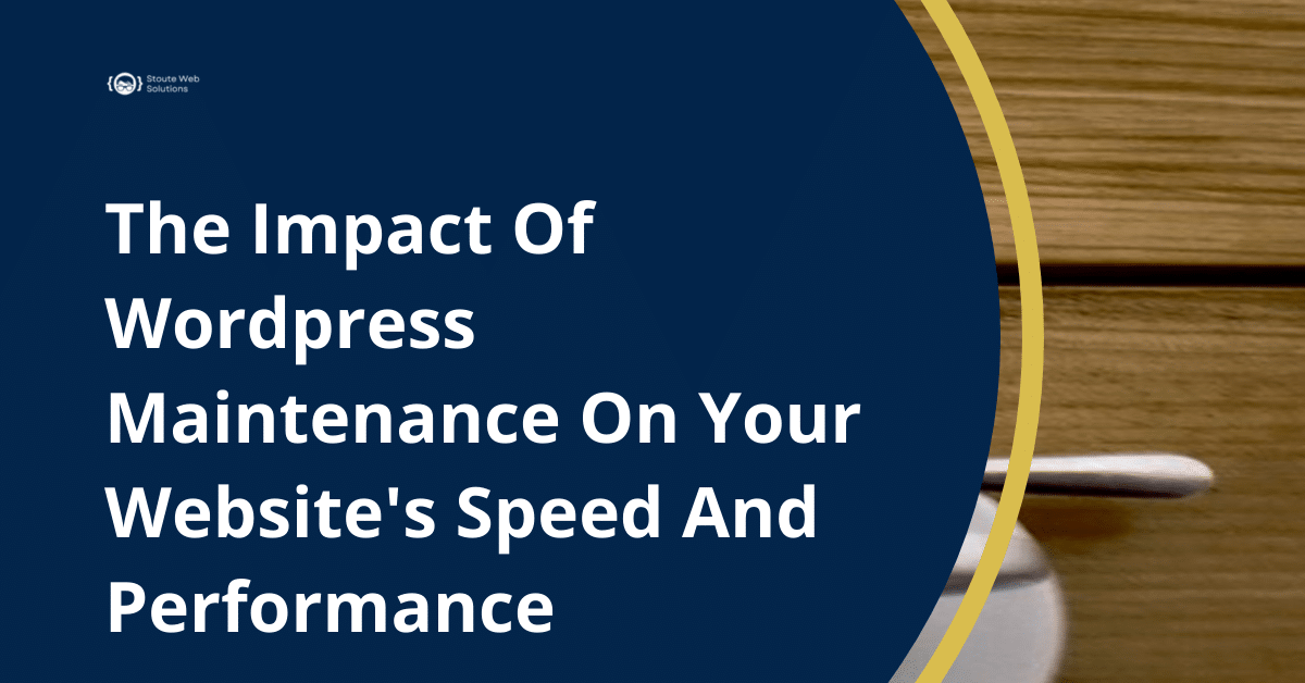 The Impact Of Wordpress Maintenance On Your Website's Speed And Performance