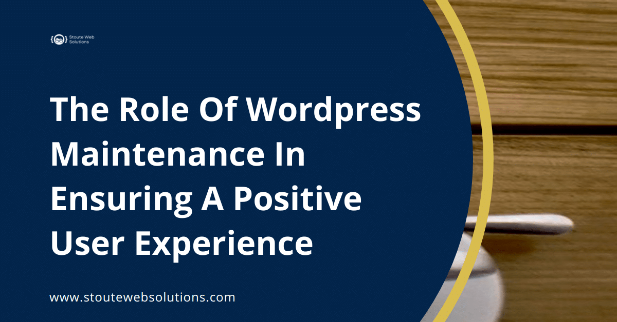 The Role Of Wordpress Maintenance In Ensuring A Positive User Experience