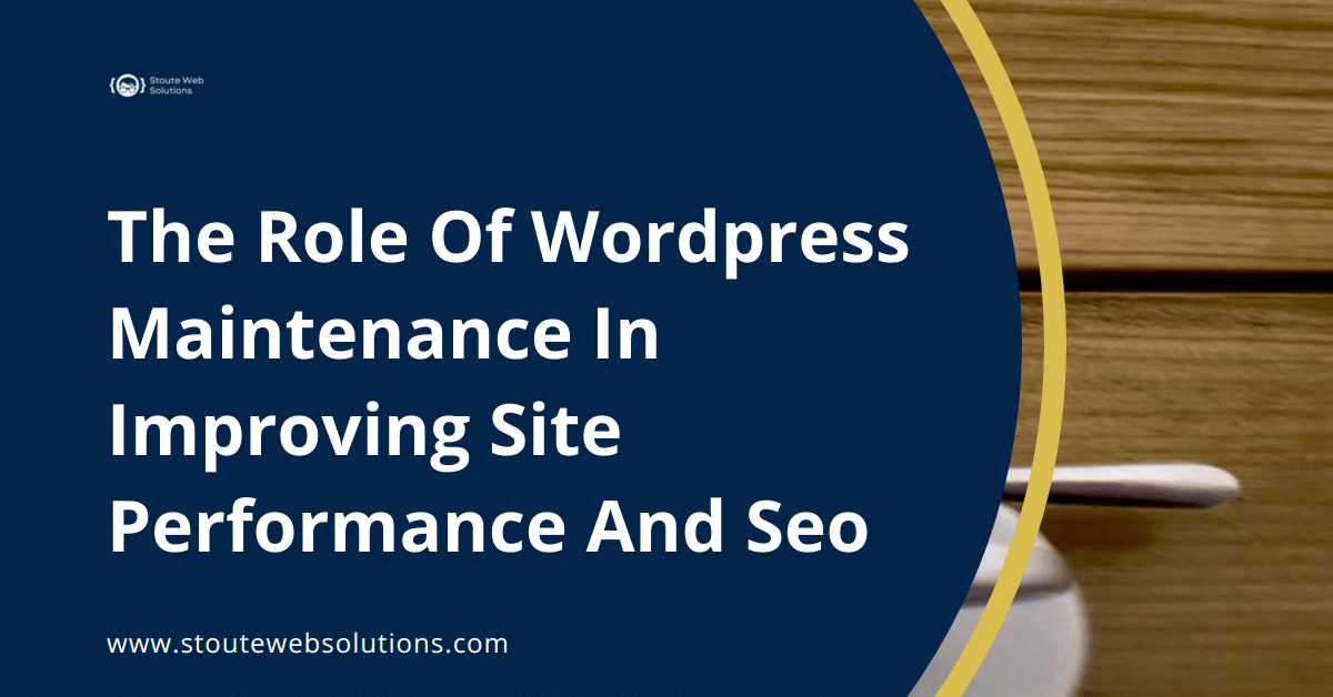The Role Of Wordpress Maintenance In Improving Site Performance And Seo