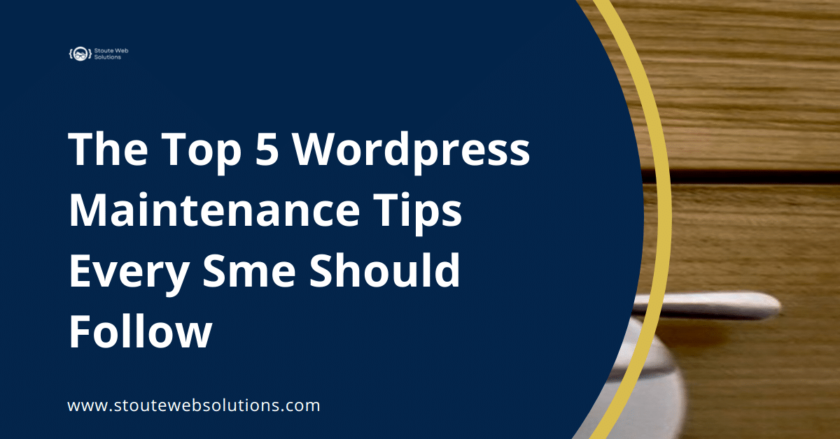 The Top 5 Wordpress Maintenance Tips Every Sme Should Follow